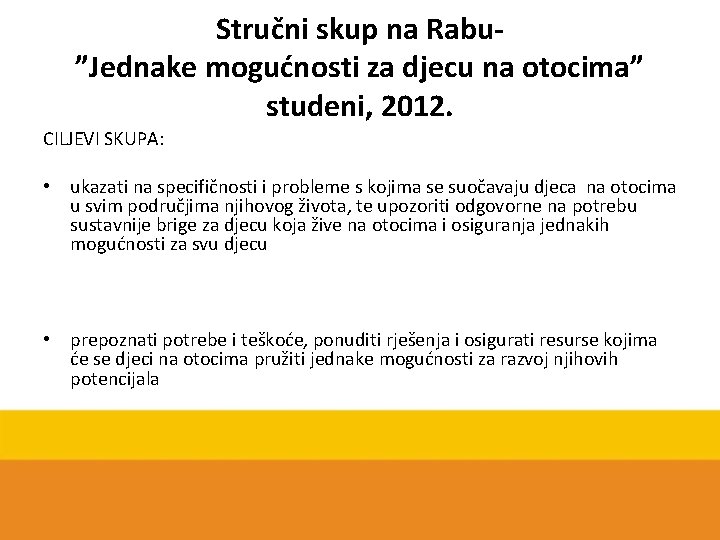 Stručni skup na Rabu”Jednake mogućnosti za djecu na otocima” studeni, 2012. CILJEVI SKUPA: •