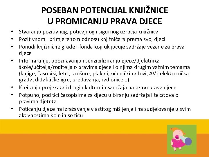 POSEBAN POTENCIJAL KNJIŽNICE U PROMICANJU PRAVA DJECE • Stvaranju pozitivnog, poticajnog i sigurnog ozračja