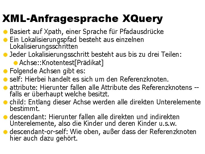 XML-Anfragesprache XQuery = Basiert auf Xpath, einer Sprache für Pfadausdrücke = Ein Lokalisierungspfad besteht
