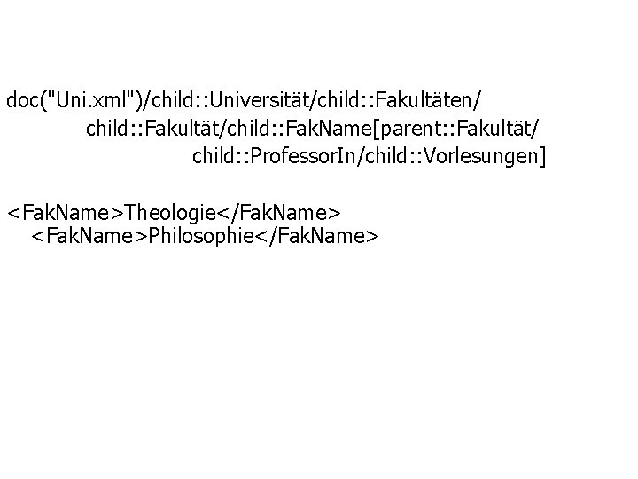doc("Uni. xml")/child: : Universität/child: : Fakultäten/ child: : Fakultät/child: : Fak. Name[parent: : Fakultät/