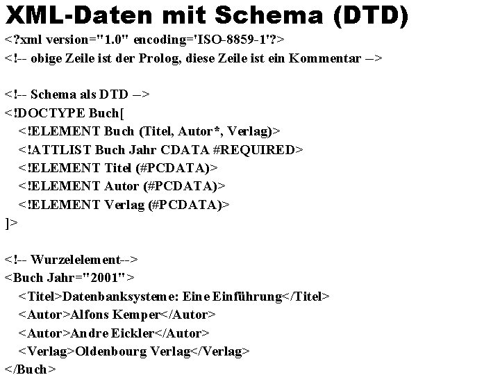 XML-Daten mit Schema (DTD) <? xml version="1. 0" encoding='ISO-8859 -1'? > <!-- obige Zeile