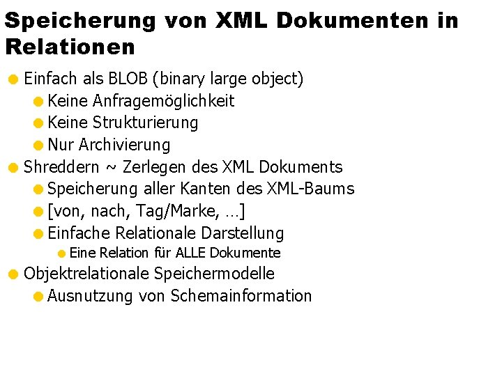 Speicherung von XML Dokumenten in Relationen = Einfach als BLOB (binary large object) =Keine