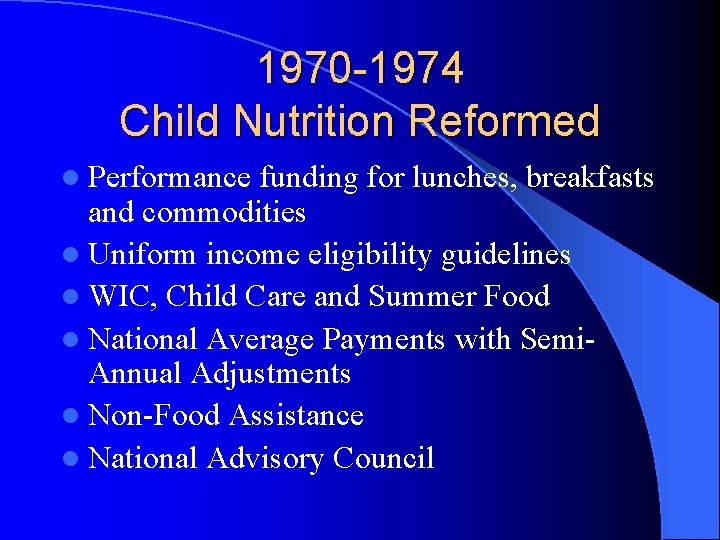 1970 -1974 Child Nutrition Reformed l Performance funding for lunches, breakfasts and commodities l