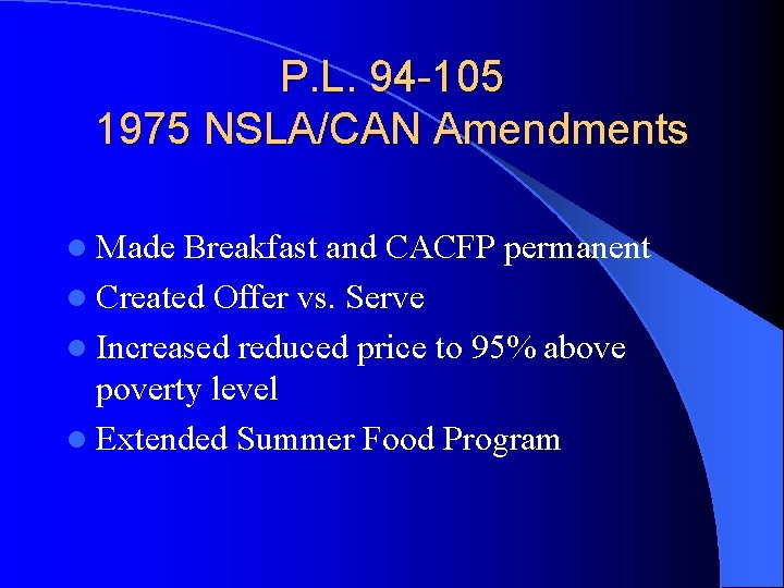 P. L. 94 -105 1975 NSLA/CAN Amendments l Made Breakfast and CACFP permanent l