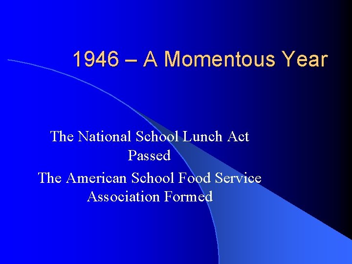 1946 – A Momentous Year The National School Lunch Act Passed The American School