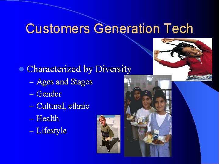 Customers Generation Tech l Characterized by Diversity – Ages and Stages – Gender –