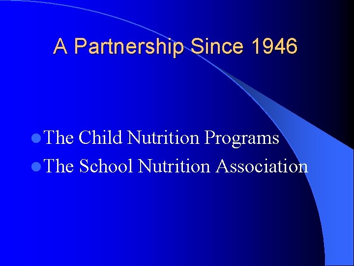 A Partnership Since 1946 l The Child Nutrition Programs l The School Nutrition Association