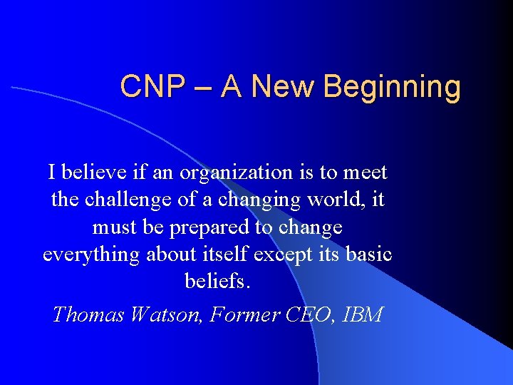 CNP – A New Beginning I believe if an organization is to meet the