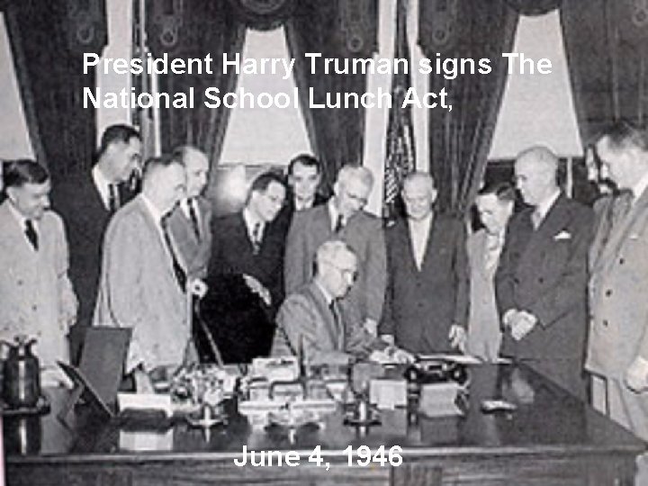 President Harry Truman signs The National School Lunch Act, June 4, 1946 