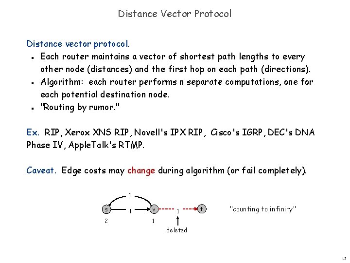 Distance Vector Protocol Distance vector protocol. Each router maintains a vector of shortest path