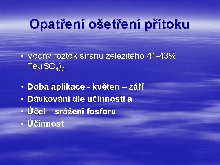 Opatření ošetření přítoku • Vodný roztok síranu železitého 41 -43% Fe 2(SO 4)3 •