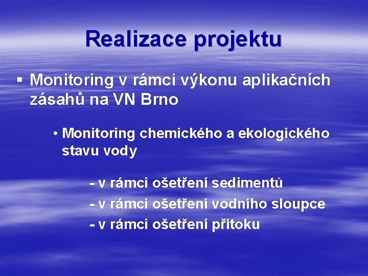 Realizace projektu § Monitoring v rámci výkonu aplikačních zásahů na VN Brno • Monitoring