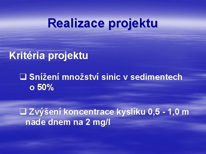 Realizace projektu Kritéria projektu q Snížení množství sinic v sedimentech o 50% q Zvýšení