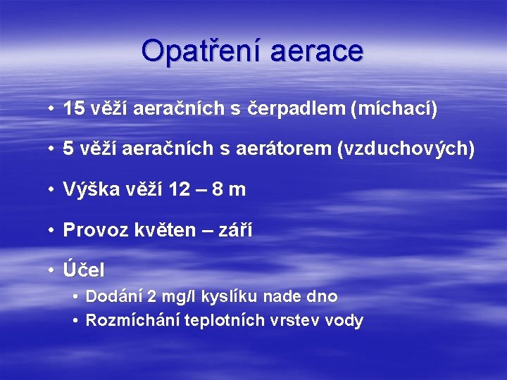 Opatření aerace • 15 věží aeračních s čerpadlem (míchací) • 5 věží aeračních s