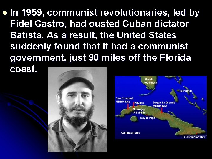 l In 1959, communist revolutionaries, led by Fidel Castro, had ousted Cuban dictator Batista.