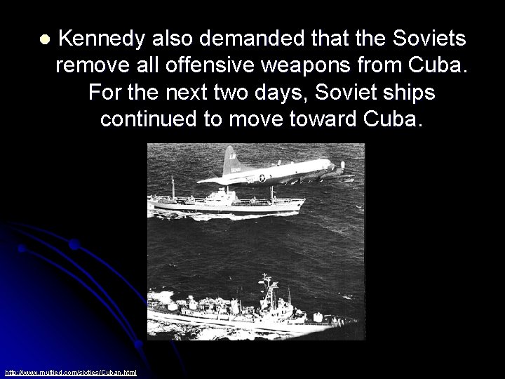 l Kennedy also demanded that the Soviets remove all offensive weapons from Cuba. For