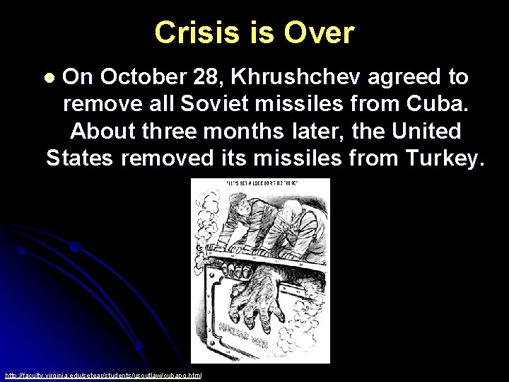 Crisis is Over On October 28, Khrushchev agreed to remove all Soviet missiles from