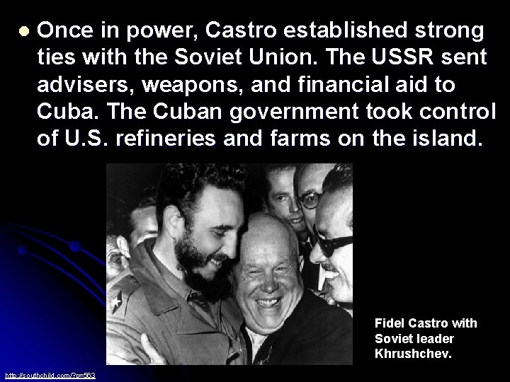 l Once in power, Castro established strong ties with the Soviet Union. The USSR