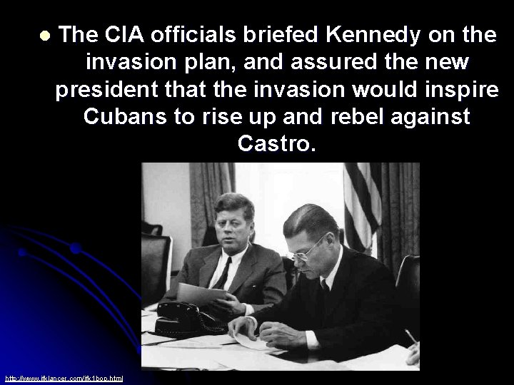 l The CIA officials briefed Kennedy on the invasion plan, and assured the new