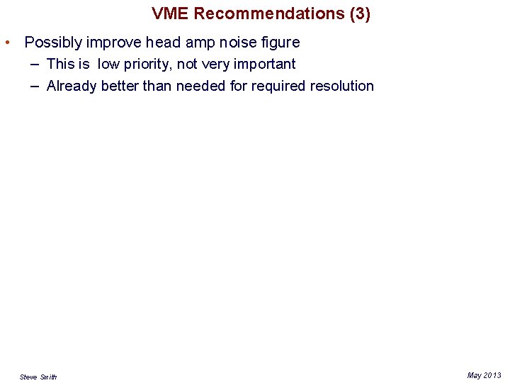 VME Recommendations (3) • Possibly improve head amp noise figure – This is low