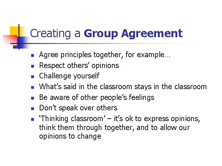 Creating a Group Agreement n n n n Agree principles together, for example… Respect