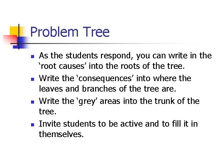 Problem Tree n n As the students respond, you can write in the ‘root