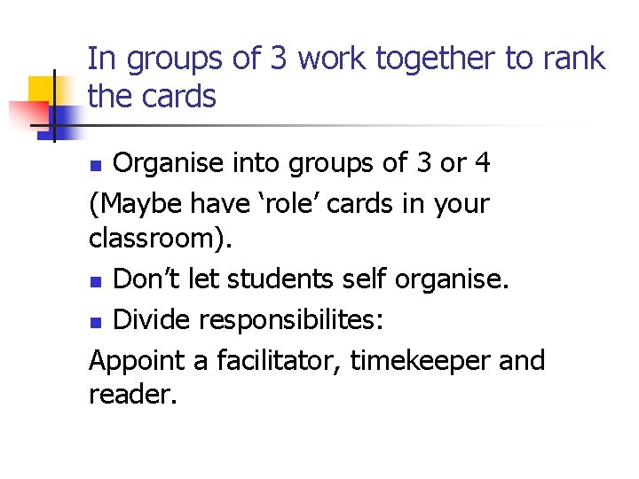In groups of 3 work together to rank the cards Organise into groups of