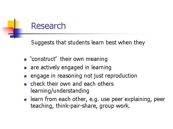 Research Suggests that students learn best when they n n n ‘construct’ their own