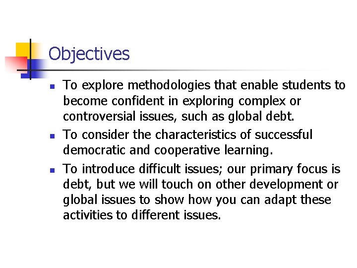 Objectives n n n To explore methodologies that enable students to become confident in