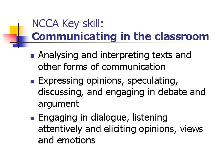 NCCA Key skill: Communicating in the classroom n n n Analysing and interpreting texts