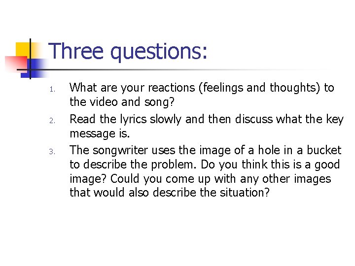 Three questions: 1. 2. 3. What are your reactions (feelings and thoughts) to the