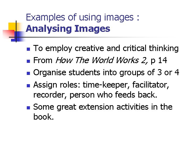 Examples of using images : Analysing Images n n n To employ creative and