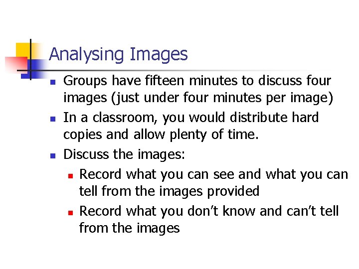 Analysing Images n n n Groups have fifteen minutes to discuss four images (just