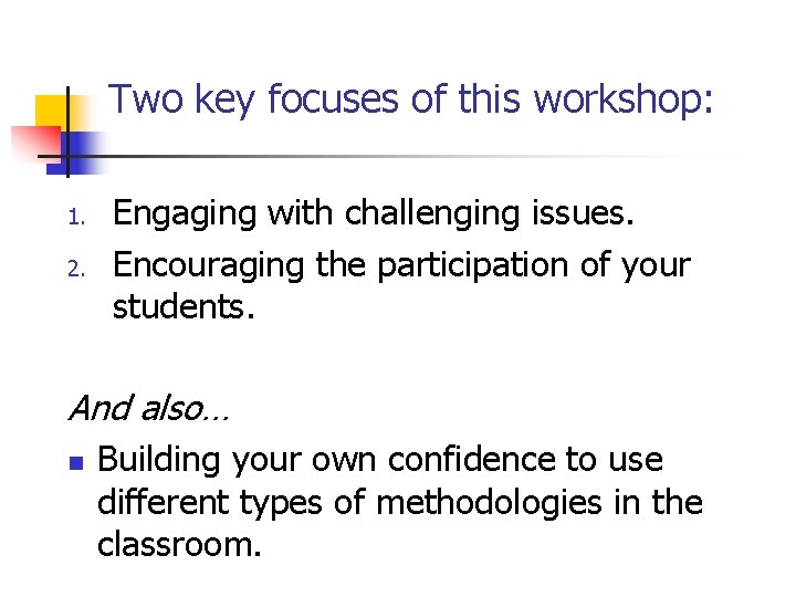 Two key focuses of this workshop: 1. 2. Engaging with challenging issues. Encouraging the