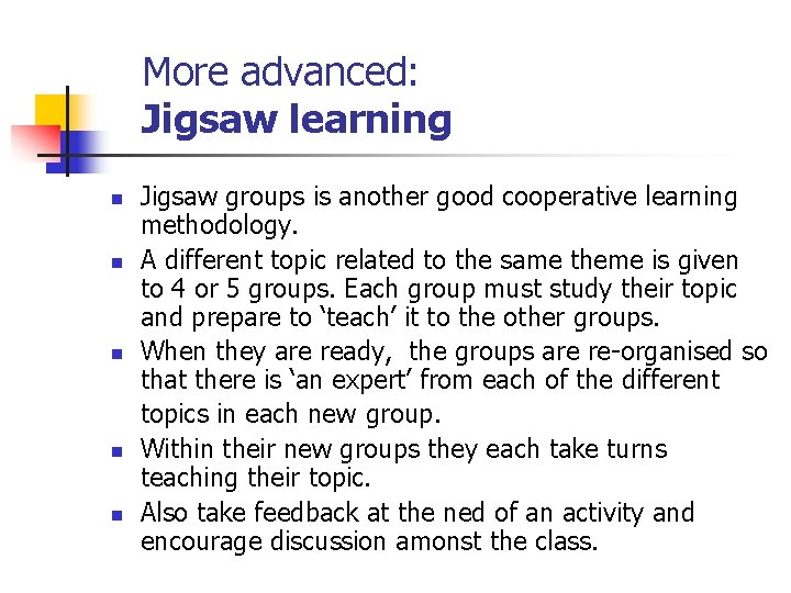 More advanced: Jigsaw learning n n n Jigsaw groups is another good cooperative learning