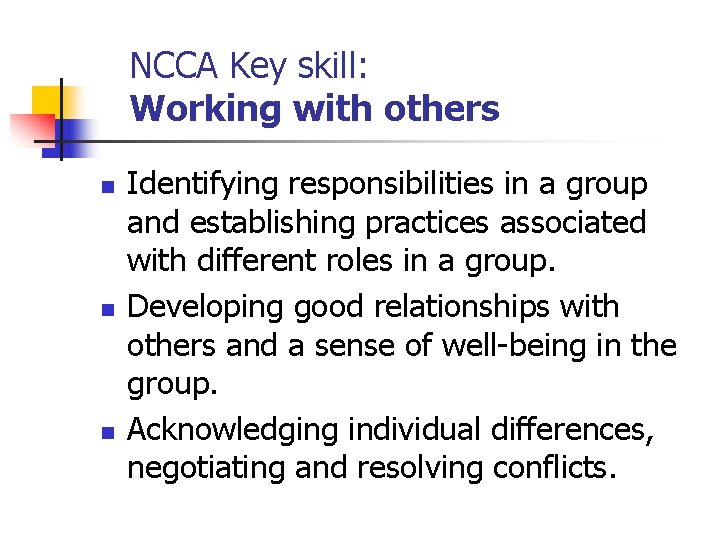 NCCA Key skill: Working with others n n n Identifying responsibilities in a group