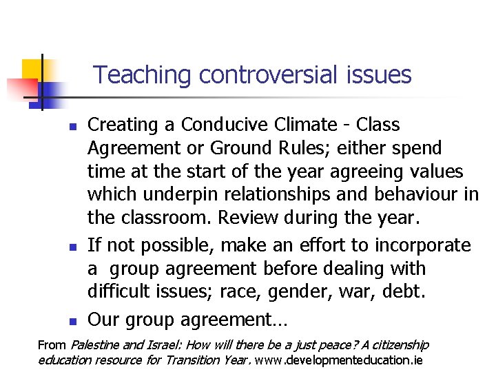 Teaching controversial issues n n n Creating a Conducive Climate - Class Agreement or