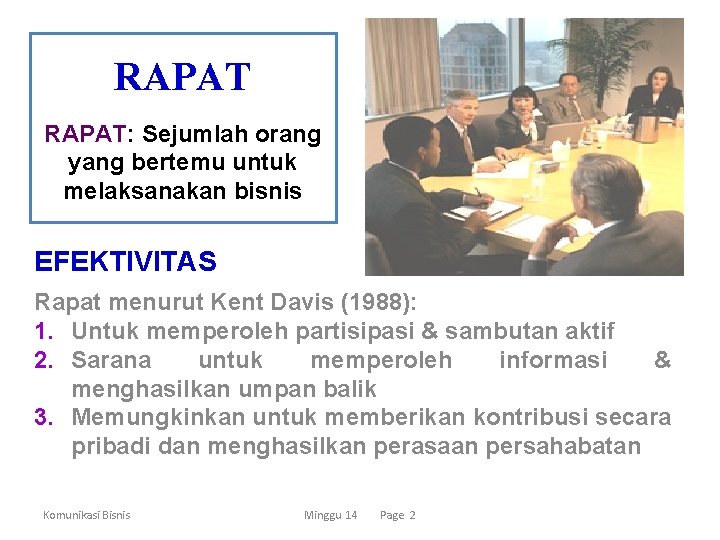 RAPAT: Sejumlah orang yang bertemu untuk melaksanakan bisnis EFEKTIVITAS Rapat menurut Kent Davis (1988):