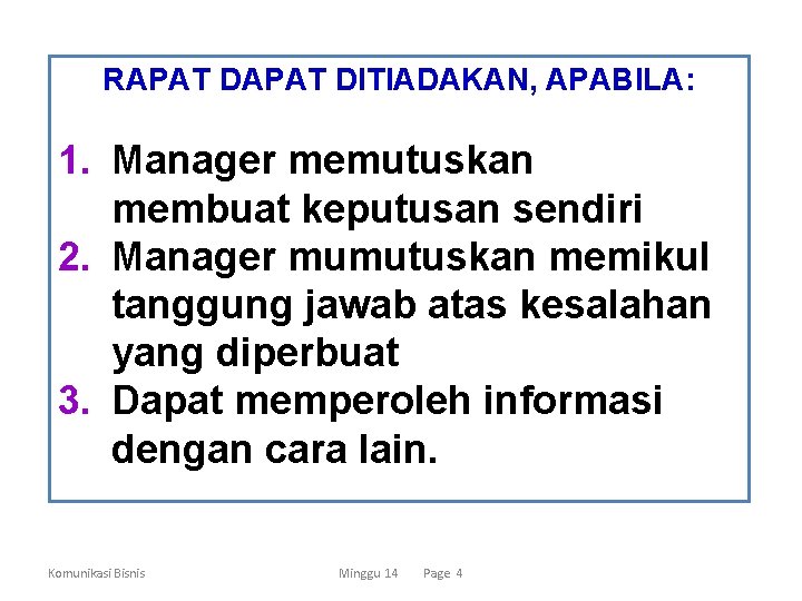 RAPAT DITIADAKAN, APABILA: 1. Manager memutuskan membuat keputusan sendiri 2. Manager mumutuskan memikul tanggung