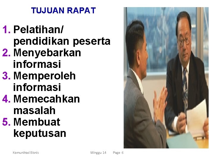 TUJUAN RAPAT 1. Pelatihan/ pendidikan peserta 2. Menyebarkan informasi 3. Memperoleh informasi 4. Memecahkan