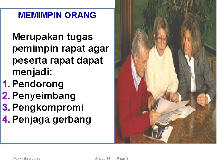 MEMIMPIN ORANG Merupakan tugas pemimpin rapat agar peserta rapat dapat menjadi: 1. Pendorong 2.