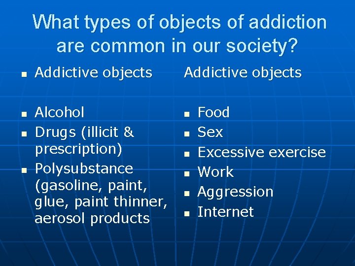 What types of objects of addiction are common in our society? n n Addictive