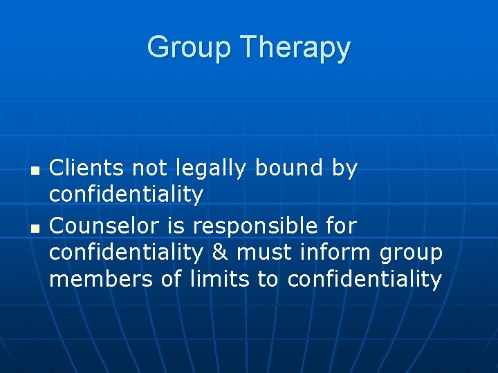 Group Therapy n n Clients not legally bound by confidentiality Counselor is responsible for