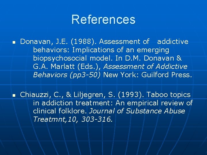 References n n Donavan, J. E. (1988). Assessment of addictive behaviors: Implications of an