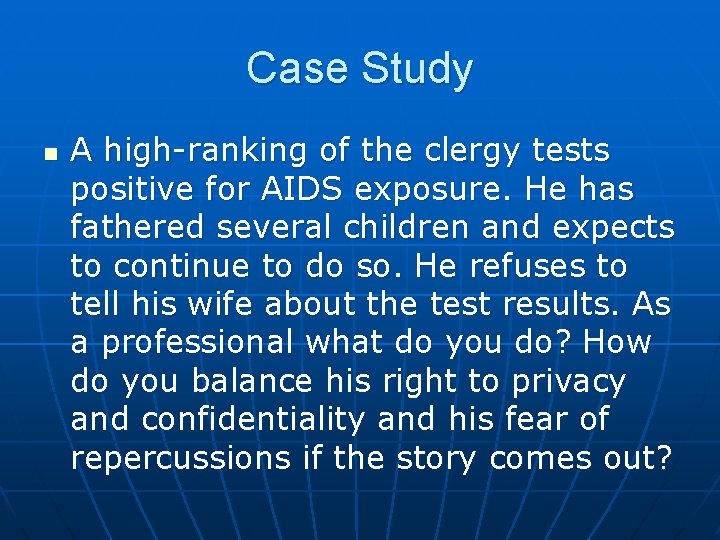 Case Study n A high-ranking of the clergy tests positive for AIDS exposure. He