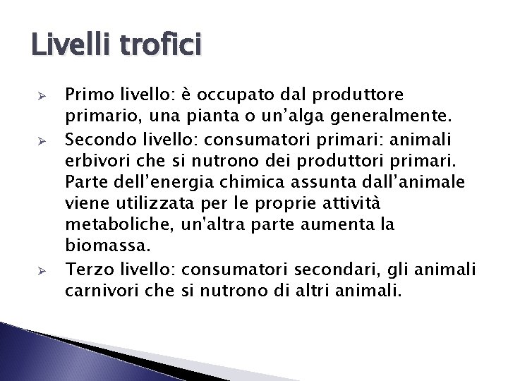 Livelli trofici Ø Ø Ø Primo livello: è occupato dal produttore primario, una pianta