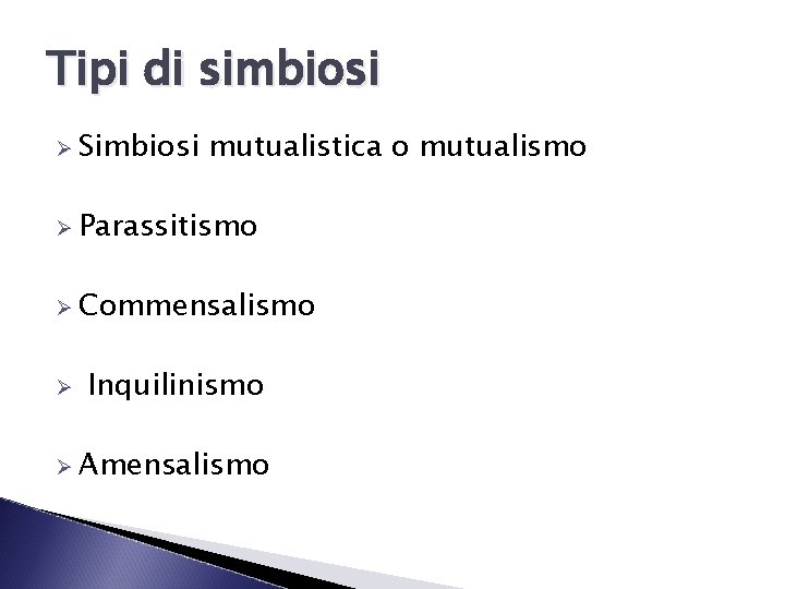 Tipi di simbiosi Ø Simbiosi mutualistica o mutualismo Ø Parassitismo Ø Commensalismo Ø Inquilinismo