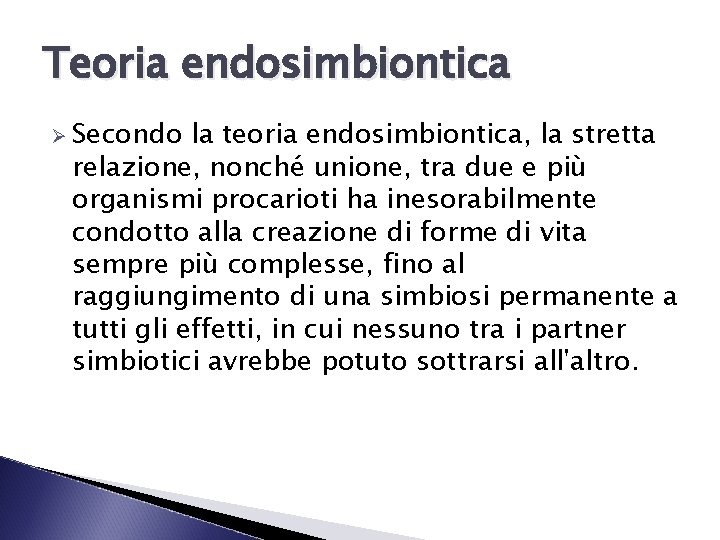 Teoria endosimbiontica Ø Secondo la teoria endosimbiontica, la stretta relazione, nonché unione, tra due
