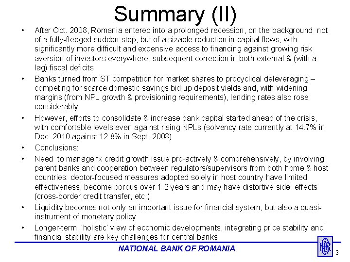 Summary (II) • • After Oct. 2008, Romania entered into a prolonged recession, on