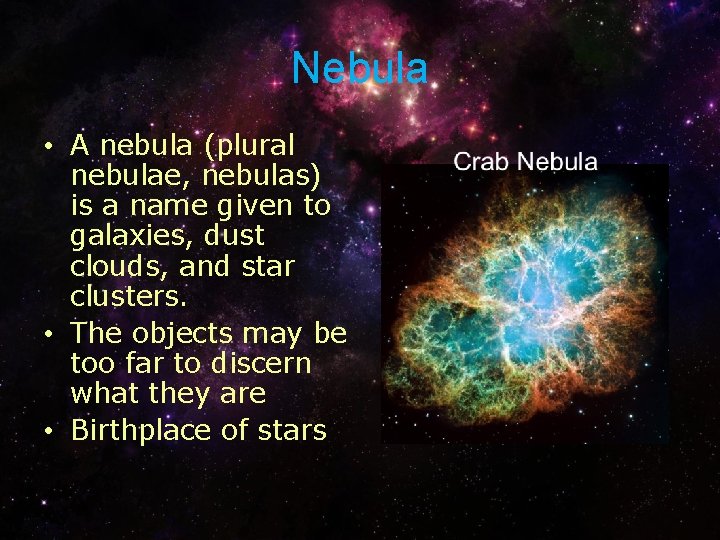 Nebula • A nebula (plural nebulae, nebulas) is a name given to galaxies, dust